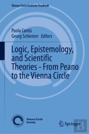 Logic, Epistemology, And Scientific Theories - From Peano To The Vienna Circle