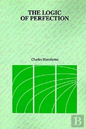 Logic Of Perfection And Other Essays In Neoclassical Metaphysics