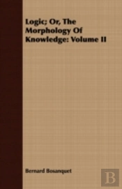 Logic; Or, The Morphology Of Knowledge: