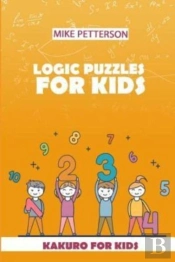 Logic Puzzles For Kids: Kakuro For Kids