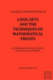 Logic, Sets And The Techniques Of Mathematical Proofs