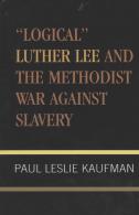 'Logical' Luther Lee And The Methodist War Against Slavery