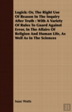 Bertrand.pt - Logick: Or, The Right Use Of Reason In T