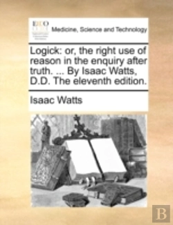 Bertrand.pt - Logick: Or, The Right Use Of Reason In T