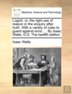 Bertrand.pt - Logick: Or, The Right Use Of Reason In T