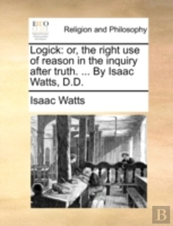 Bertrand.pt - Logick: Or, The Right Use Of Reason In T