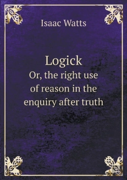 Bertrand.pt - Logick Or, The Right Use Of Reason In The Enquiry After Truth