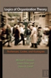 Logics Of Organization Theory