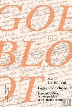 Bertrand.pt - Logique De Classe ; Edmond Goblot, La Bourgeoisie Et La Distinction Sociale