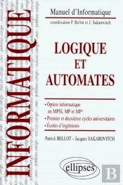 Logique Et Automates - Option Informatique En Mpsi, Mp Et Mp* - Premier Et Deuxième Cycles Universitaires - Écoles D'Ingénieurs