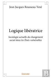 Logique Libératrice : Sociologie Actuelle Du Changement Social Dans Les États Vulnérables