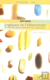 Logiques De L'Elementaire ; Le Derisoire Dans Les Pratiques Contemporaines