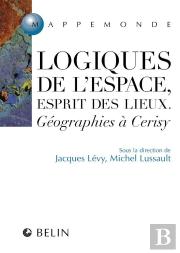 Logiques De L'Espace, Esprit Des Lieux. : Esprit Des Lieux  Géographies À Cérisy