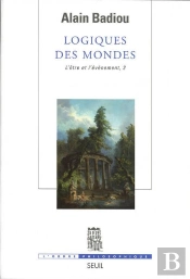 Logiques Des Mondes. L'Etre Et L'Evenement, 2