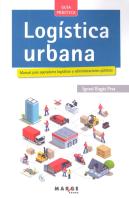 Logística Urbana. Manual Para Operadores Logísticos Y Administraciones Públicas