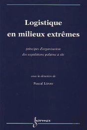 Logistique En Milieux Extrêmes ; Principes D'Organisation Des Expéditions Polaires A Ski