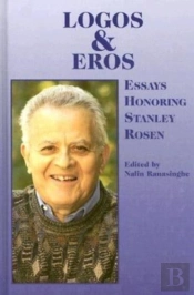 Logos And Eros Â€“ Essays Honoring Stanley Rosen