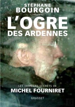 Bertrand.pt - L'Ogre Des Ardennes ; Les Derniers Secrets De Michel Fourniret