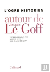 L'Ogre Historien : Autour De Jacques Le Goff