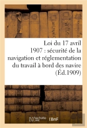 Loi Du 17 Avril 1907 Sur La Securite De La Navigation, Reglementation Du Travail A Bord Des Navires