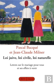 Loi Juive, Loi Civile, Loi Naturelle ; Lettres Sur Le Mariage Pour Tous Et Ses Effets À Venir