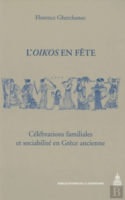 Bertrand.pt - L'Oïkos En Fête : Célébrations Familiales Et Sociabilité En Grèce Ancienne