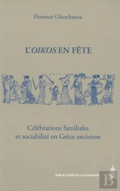 L'Oïkos En Fête : Célébrations Familiales Et Sociabilité En Grèce Ancienne