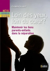 Loin Des Yeux, Loin Du Coeur ? Maintenir Les Liens Parents-Enfant Dans La Séparation