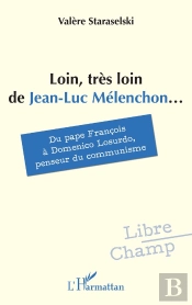 Loin, Tres Loin De Jean-Luc Melenchon... - Du Pape Francois A Domenico Losurdo, Penseur Du Communism