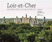 Loir-Et-Cher ; Laissez-Vous Surprendre !