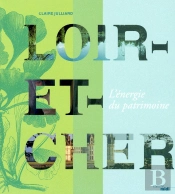 Loir-Et-Cher - L'Energie Du Patrimoine