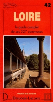 Loire ; Le Guide Complet De Ses 327 Communes