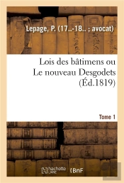Lois Des Batimens Ou Le Nouveau Desgodets. Tome 1
