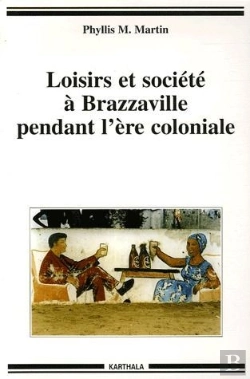 Bertrand.pt - Loisirs Et Société À Brazzaville Pendant L'Ère Coloniale