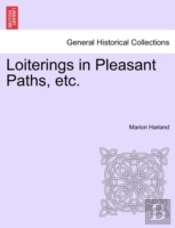 Loiterings In Pleasant Paths, Etc.
