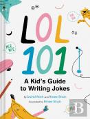 Lol 101: A Kid'S Guide To Writing Jokes