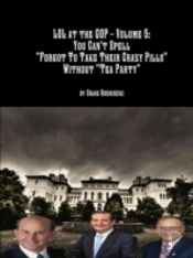 Lol At The Gop - Volume 5: You Can'T Spell 'Forgot To Take Their Crazy Pills' Without 'Tea Party'