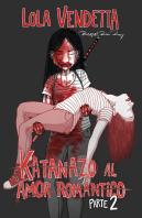 Lola Vendetta: Katanazo Al Amor Romantico. Parte Ii