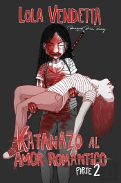 Lola Vendetta: Katanazo Al Amor Romantico. Parte Ii