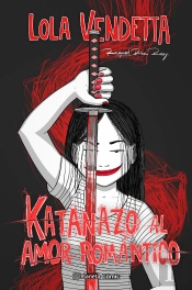 Lola Vendetta. Katanazo Al Amor Romantico