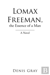Lomax Freeman, The Essence Of A Man