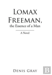 Lomax Freeman, The Essence Of A Man