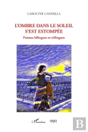 L'Ombre Dans Le Soleil S'Est Estompée : Poèmes Bilingues Et Trilingues