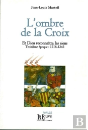 L'Ombre De La Croix, Et Dieu Reconnaîtra Les Siens ; Troisième Époque : 1218-1242