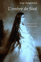 L'Ombre De Sissi - L'Insouciance Assassinée - Roman