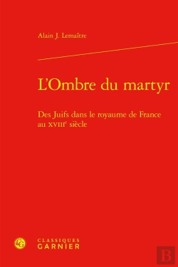 Bertrand.pt - L'Ombre Du Martyr : Des Juifs Dans Le Royaume De France Au Xviiie Siècle