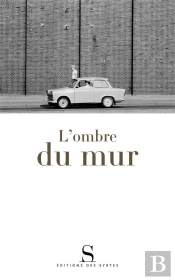 L'Ombre Du Mur ; Chroniques Du Mur De Berlin