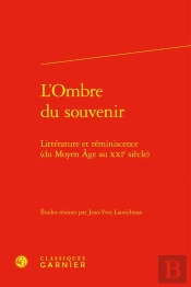 L'Ombre Du Souvenir : Littérature Et Réminiscence (Du Moyen Âge Au Xxie Siècle)