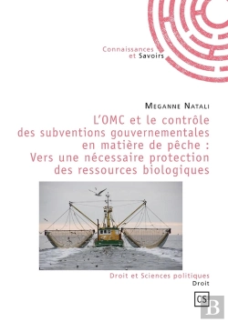 Bertrand.pt - L'Omc Et Le Contrôle Des Subventions Gouvernementales En Matière De Pêche : Vers Une Nécessaire Protection Des Ressources Biologiques