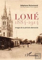 Lomé 1884-1914 ; Images De La Période Allemande